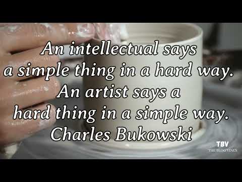 An intellectual says a simple thing in a hard way........... Charles Bukowski