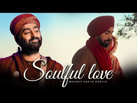 Soulful Love Mashup - Parth Dodiya | Sufi Love Songs | Arijit Singh, Diljit dosanjh