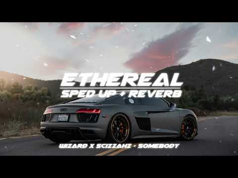 wizard x scizzahz - somebody (sped up + reverb)