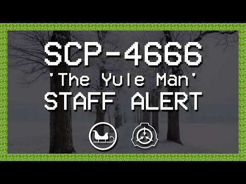 SCP-4666 'The Yule Man' - STAFF ALERT