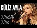 Güliz Ayla - Olmazsan Olmaz (JoyTurk Akustik)