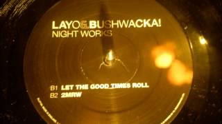 Layo & Bushwacka - Let the good times roll