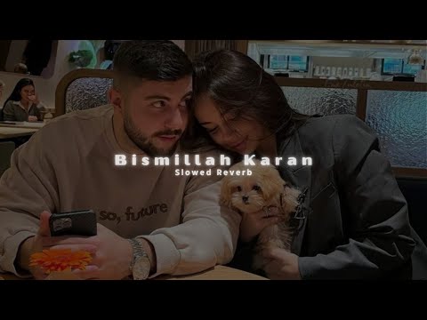Bismillah Karan | Nadeem Abbas | Slowed Reverb
