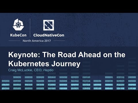 Keynote: The Road Ahead on the Kubernetes Journey - Craig McLuckie, CEO, Heptio