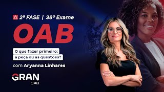 2ª Fase do 38º Exame da OAB - O que fazer primeiro: a peça ou as questões? com Aryanna LInhares