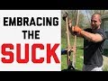 Embracing The Suck
