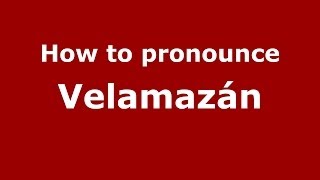 How to pronounce Velamazán