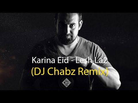 Karina Eid - Lesh La2 (DJ Chabz Remix) | كارينا عيد - ليش لأ
