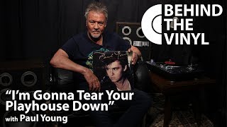 Behind The Vinyl: &quot;I&#39;m Gonna Tear Your Playhouse Down&quot; with Paul Young