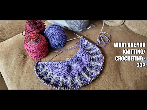What Are You Knitting/ Crochet?? Episode 33