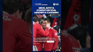 Mikel Arteta Komentari Perihal Absennya Casemiro Jelang Laga MU Vs Arsenal, Sebut Tak Merubah Apapun