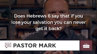 Does Hebrews 6 say that if you lose your salvation you can never get it back