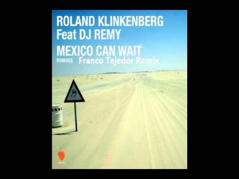 Roland Klinkenberg feat. DJ Remy - Mexico Can Wait - Franco Tejedor Remix