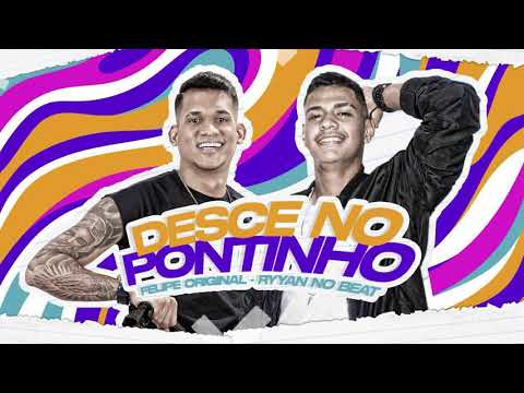 FELIPE ORIGINAL, RYYAN NO BEAT - DESCE NO PONTINHO
