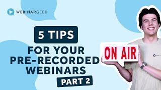 5 Tips For Your Pre Recorded Webinars Part 2 | WebinarGeek