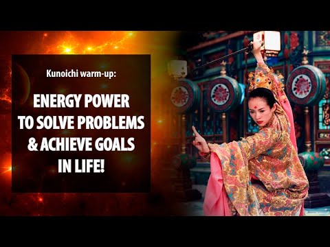 Kunoichi warm-up: energy power to solve problems & achieve goals in life!  Spiritual channel