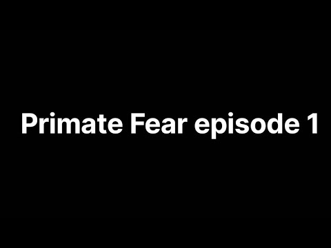 Primate fear episode 1