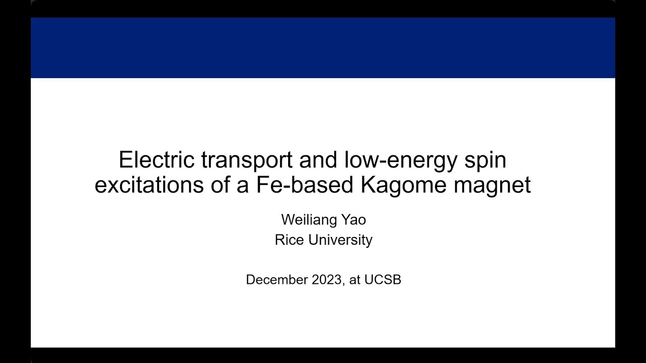 Weiliang Yao (Rice U.): Electric transport, low-energy spin excitations of Fe-based kagome magnet