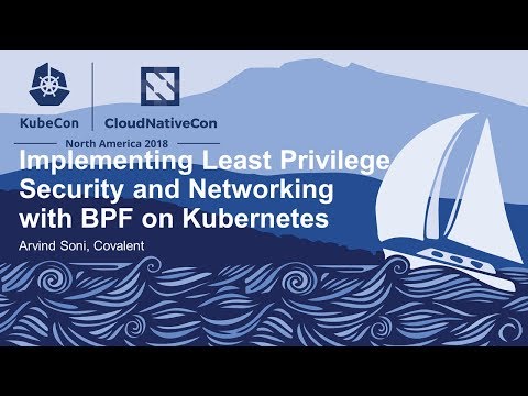 Implementing Least Privilege Security and Networking with BPF on Kubernetes - Arvind Soni, Covalent
