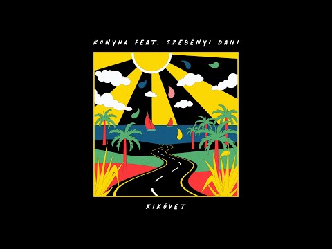 Konyha feat. Szebényi Dani - Kikövet (LYRIC VIDEO)