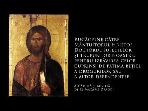 19. Rugăciune către Mântuitorul Hristos pentru cei cuprinși de patima beției, a drogurilor ...