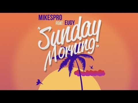 Mikespro ft Eugy - Sunday Morning