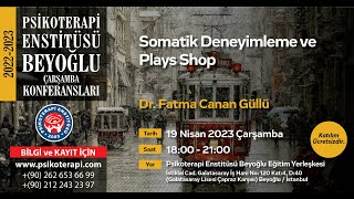 Dr. Fatma Canan Güllü- "Somatik Deneyimleme ve Play Shop"