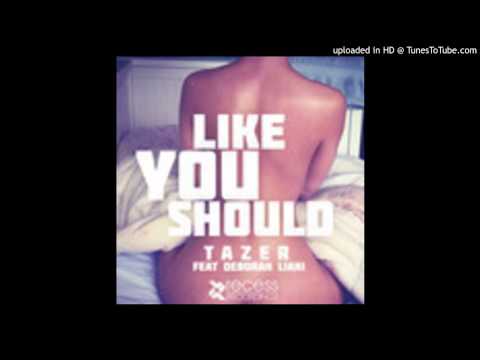 Tazer Ft. Deborah Liani - Like You Should (Original Mix)