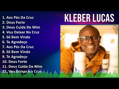 Kleber Lucas 2024 MIX Melhores Músicas - Aos Pés Da Cruz, Deus Forte, Deus Cuida De Mim, Vou Dei...