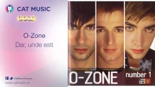 O-Zone - Dar, unde esti