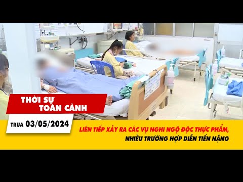 thoi su toan canh 35 lien tiep xay ra cac vu nghi ngo doc thuc pham | vtv24