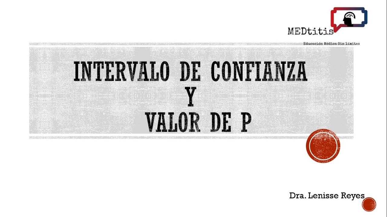 VALOR DE P (P-VALUE), INTERVALO DE CONFIANZA INTERPRETAR- EXPLICACIÓN SENCILLA PARA MÉDICOS
