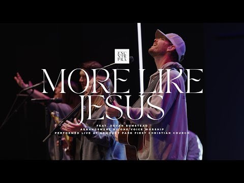 More Like Jesus (Live) - Encounter Praise - feat. Devan Bumstead