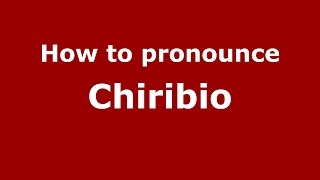 How to pronounce Chiribio