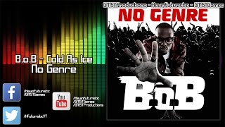 B.o.B - Cold As Ice (Lyrics)(No Genre)