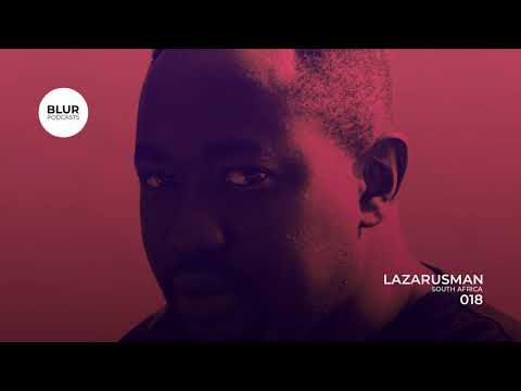Blur Podcasts 018 - Lazarusman (South Africa)