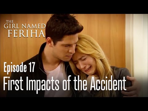 First impacts of the accident - The Girl Named Feriha Episode 17
