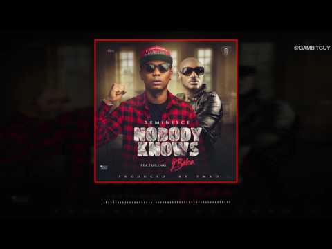 Reminisce - Nobody Knows Ft.  2baba (OFFICIAL AUDIO 2016)
