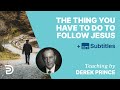 The Thing You Have To Do To Follow Jesus | Derek Prince
