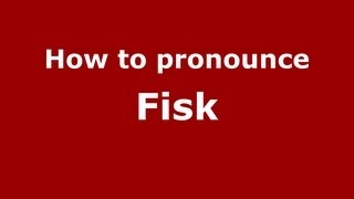 How to pronounce Fisk