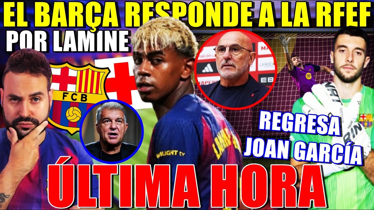 💥El BARÇA RESPONDE a la RFEF por LAMINE YAMAL ¡Es MENTIRA! - JOAN GARCÍA REGRESA y LANZA un AVISO