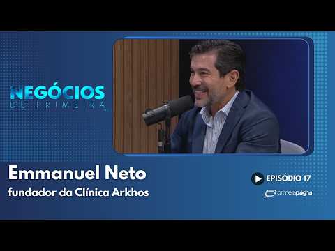 Emmanuel Neto, fundador da Clínica Arkhos – Negócios de Primeira