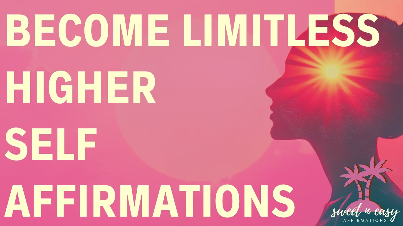 Higher Self Affirmations - Connect To Your Highest Self & Become Limitless