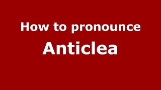 How to pronounce Anticlea
