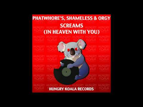 PhatWhore's, Shameless, Orgy - Screams (In Heaven With You) (Original Mix)