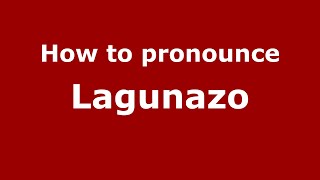 How to pronounce Lagunazo