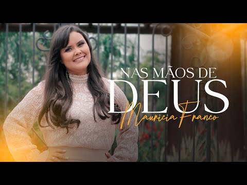 Nas mãos de Deus [ CLIPE OFICIAL ] Mauricia Franco