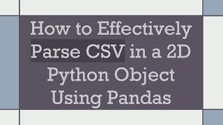Download the video "How to Effectively Parse CSV in a 2D Python Object Using Pandas"