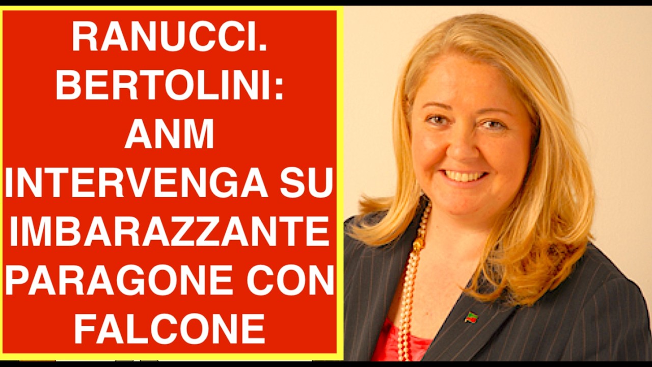 RANUCCI. BERTOLINI DI FDI: ANM INTERVENGA SU IMBARAZZANTE PARAGONE CON FALCONE E BORSELLINO