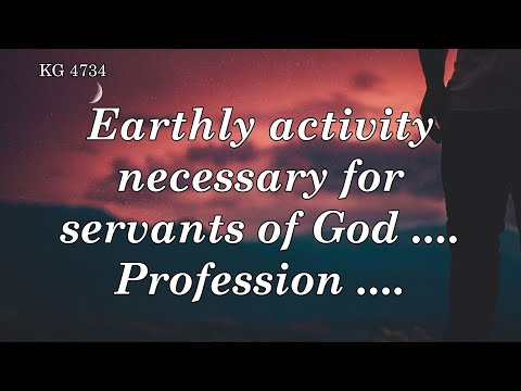 BD 4734 - EARTHLY ACITIVITY NECESSARY FOR SERVANTS OF GOD .... PROFESSION ....